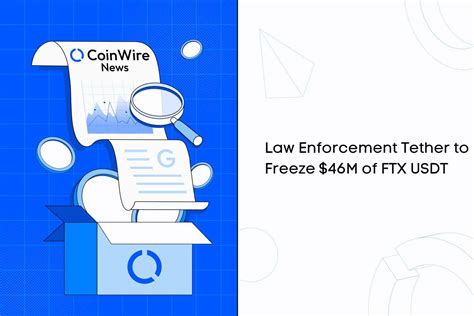 Law Enforcement Tether To Freeze M Of Ftx Usdt