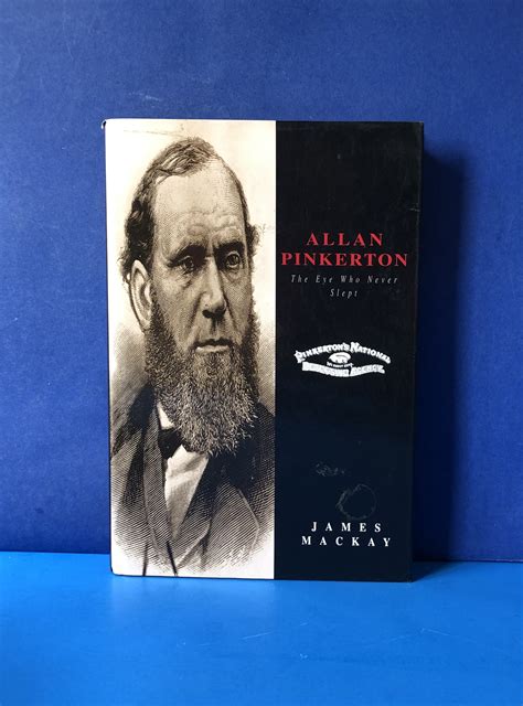 Allan Pinkerton, The Eye Who Never Slept by James Mackay: Fine ...