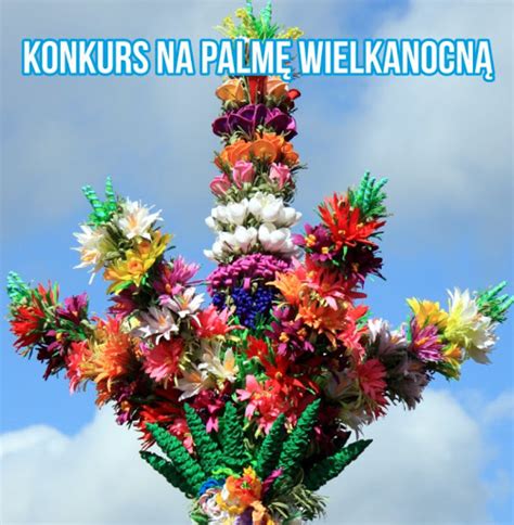 Powiatowy Konkurs Na Najd U Sz I Najpi Kniejsz Palm Wielkanocn