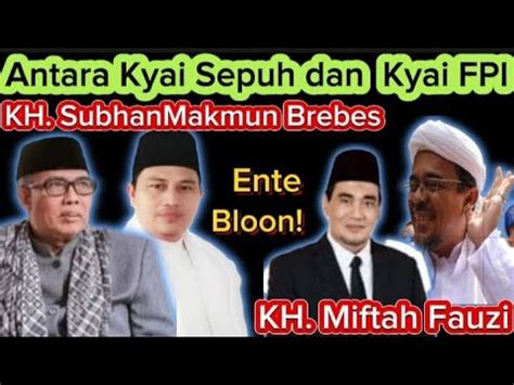 VIRAL CERAMAH KYAI SEPUH KH SUBHAN MAKMUN VS KH TB MIFTAH FAUZI