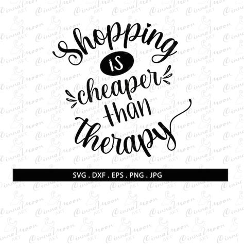 Shopping Is Cheaper Than Therapy Svg Shopping Svg Therapy Etsy