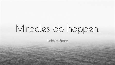 Nicholas Sparks Quote “miracles Do Happen ” 7 Wallpapers Quotefancy