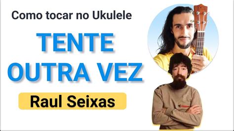 Ukulele Tente Outra Vez Do Raul Seixas Como Tocar No Ukulele