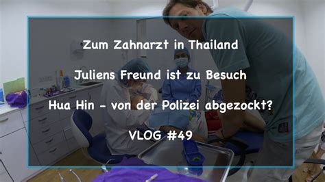 Zum Zahnarzt In Thailand Juliens Freund Zu Besuch Hua Hin Von Der