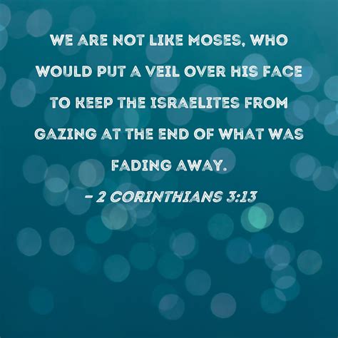 Corinthians We Are Not Like Moses Who Would Put A Veil Over His