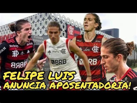 Felipe Luis Anuncia Aposentadoria Do Flamengo E Do Futebol Veja Quando