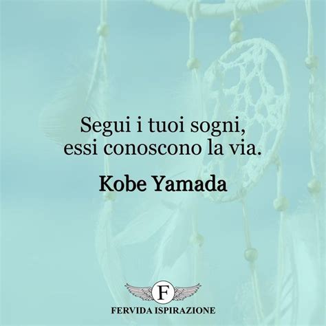 Segui I Tuoi Sogni Essi Conoscono La Via Kobe Yamada Sogni