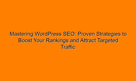 Mastering Wordpress Seo Proven Strategies To Boost Your Rankings And