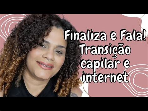 Finaliza E Fala Minha Transi O Capilar Como Comecei A Produzir