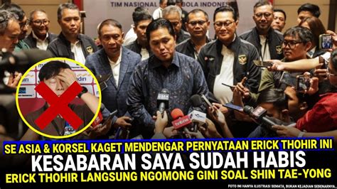 Keputusan Tegas Kejam Erick Thohir Langsung Ngomong Gini Soal