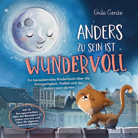 Anders zu sein ist wundervoll Ein bezauberndes Kinderbuch über