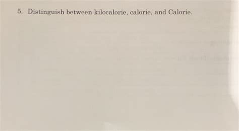 Solved Distinguish Between Kilocalorie Calorie And Chegg