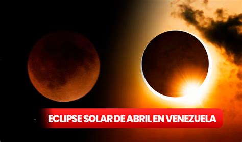 Eclipse Solar De Abril 2024 En Venezuela ¿cómo Disfrutar De Forma Segura Del Fenómeno Celeste