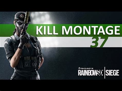 Rainbow Six Siege Kill Montage Xxxvii Youtube