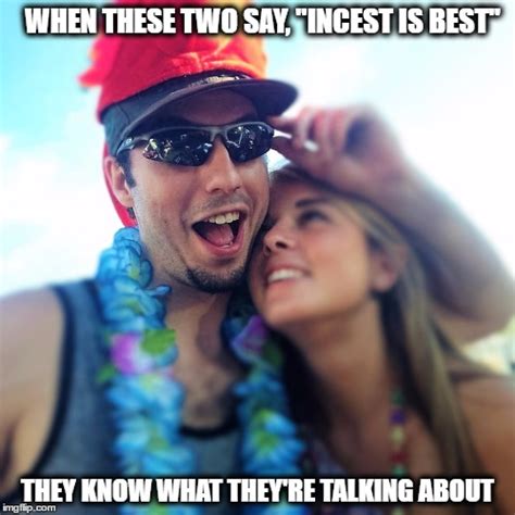 Image Tagged In Incest Is Best Imgflip