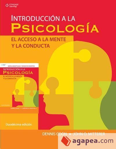 Introduccion A La Psicologia El Acceso A La Mente Y La Conducta Coon Dennis Mitterer John