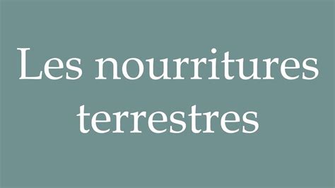 How To Pronounce Les Nourritures Terrestres Terrestrial Foods