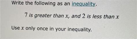 Solved Write the following as an inequality. 7 is greater | Chegg.com