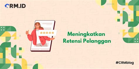 9 Tips Meningkatkan Retensi Pelanggan Dan 5 Contohnya