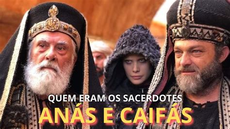 Quem eram os Sacerdotes Anás e Caifás que Condenaram JESUS à Morte