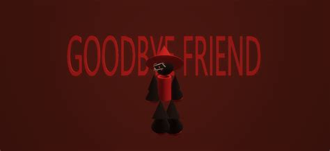 GOODBYE FRIEND....