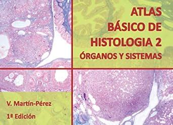 Atlas Básico de Histología 2 Órganos y Sistemas Atlas de Histología