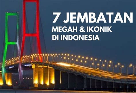 7 Jembatan Megah Dan Ikonik Di Indonesia Griya Satria