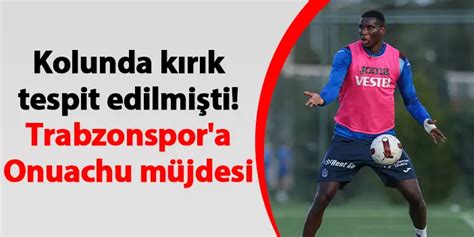 Kolunda K R K Tespit Edilmi Ti Trabzonspor A Onuachu M Jdesi Trabzon