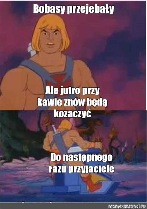 Omics Meme Bobasy Przejeba Y Ale Jutro Przy Kawie Zn W B D Kozaczy