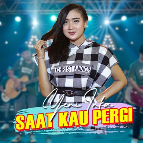 Saat Kau Pergi Song By Yeni Inka Spotify