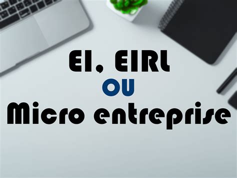 La Diff Rence Entre Ei Eirl Et Micro Entreprise En Points Cl S