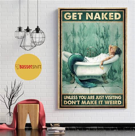 Mermaid Get Naked Unless You Are Just Visiting Dont Make It Poster 16 X 24 Inch Poster