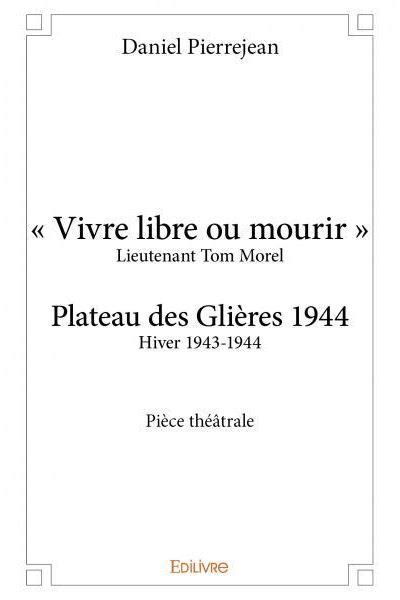 Vivre Libre Ou Mourir Plateau Des Gli Res Pi Ce Th Trale