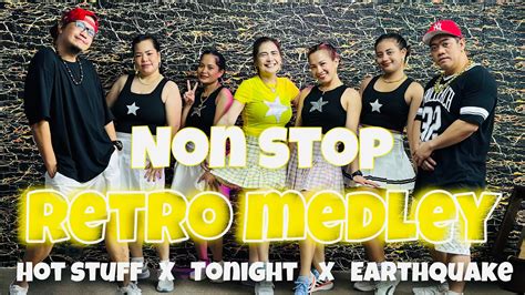 NON STOP RETRO MEDLEY Hot Stuff X Tonight X Earthquake Remix Zumba Dance Workout YouTube