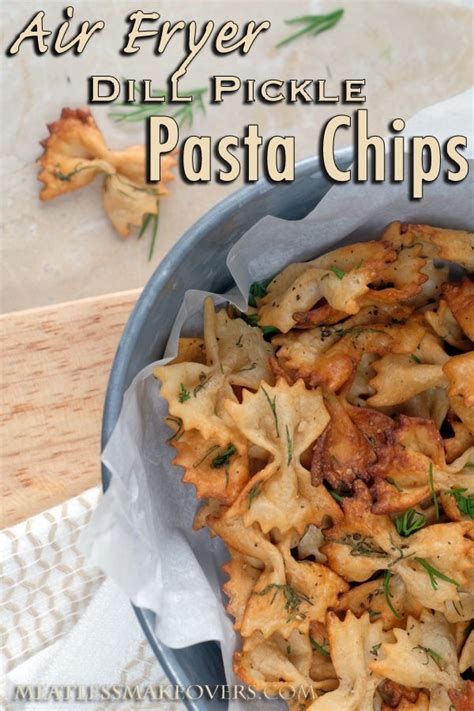 Air Fryer Dill Pickle Pasta Chips | Meatless Makeovers | Recipe | Curry ...