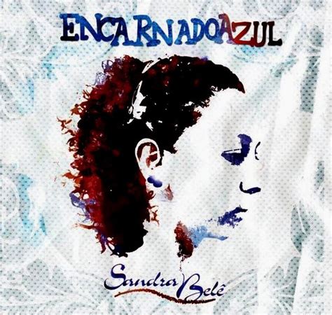 Encarnadoazul Discografia de Sandra Belê LETRAS MUS BR