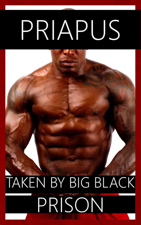 Taken By Big Black Gay Prison Erotica Kindle Edition By Priapus Literature Fiction Kindle