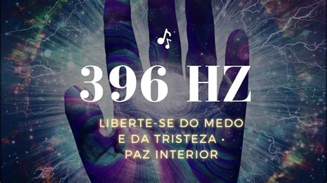 Hz Liberte Se Do Medo E Da Tristeza Paz Interior Youtube