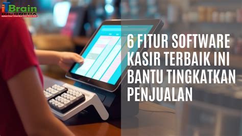 Fitur Software Kasir Terbaik Untuk Tingkatkan Penjualan Toko