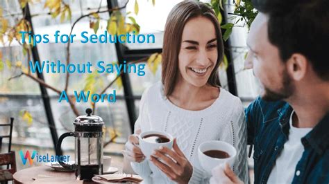 Tips For Seduction Without Saying A Word Wiselancer