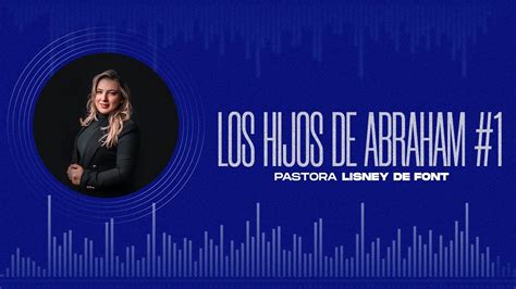 PASTORA LISNEY DE FONT LOS HIJOS DE ABRAHAM 1 YouTube