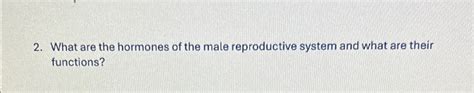 Solved What are the hormones of the male reproductive system | Chegg.com