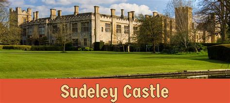 Sudeley Castle Winchcombe England Ultimate Guide Of Castles Kings