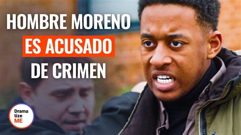 Hombre Moreno Es Acusado De Crimen Dramatizemeespanol Youtube