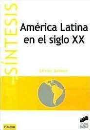 América Latina en el siglo XX by Olivier Dabene Goodreads