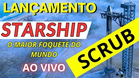 Scrub Lan Amento Starship E Super Heavy O Maior Foguete Do Mundo