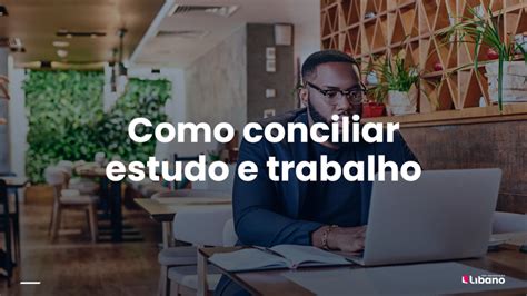 Como Conciliar Estudo E Trabalho Veja Dicas Para Organizar A Rotina