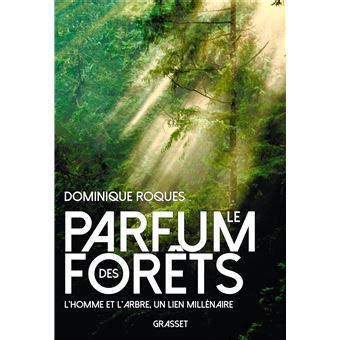 Le parfum des forêts L homme et l arbre un lien millénaire broché