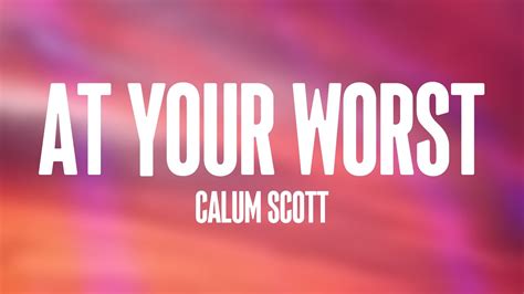 At Your Worst Calum Scott Lyric Video Youtube