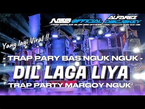 Yang Lagi Viral DJ TRAP MARGOY DIL LAGA LIYA PARTY BAS NGUK NGUK